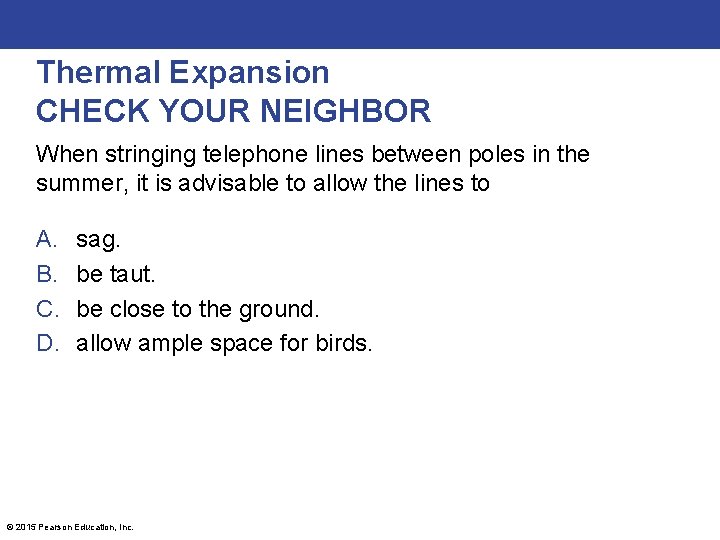 Thermal Expansion CHECK YOUR NEIGHBOR When stringing telephone lines between poles in the summer,