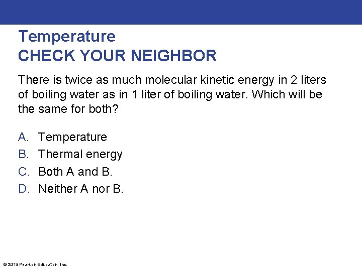 Temperature CHECK YOUR NEIGHBOR There is twice as much molecular kinetic energy in 2