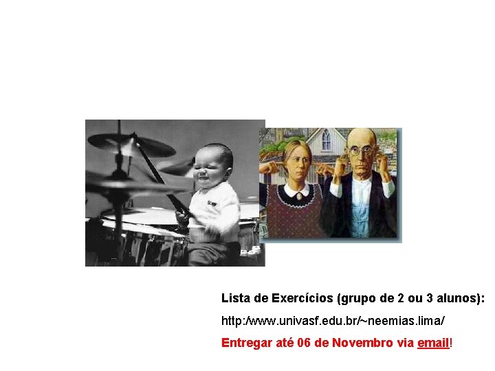 Lista de Exercícios (grupo de 2 ou 3 alunos): http: /www. univasf. edu. br/~neemias.