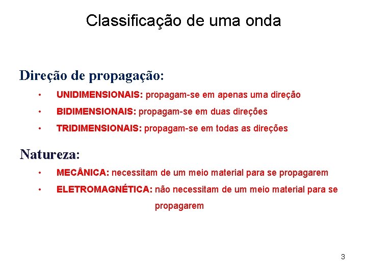 Classificação de uma onda Direção de propagação: • UNIDIMENSIONAIS: propagam-se em apenas uma direção