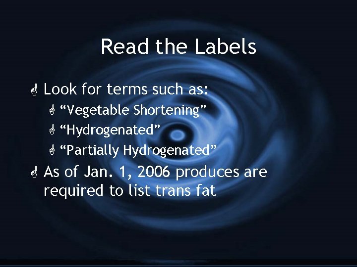 Read the Labels G Look for terms such as: G “Vegetable Shortening” G “Hydrogenated”