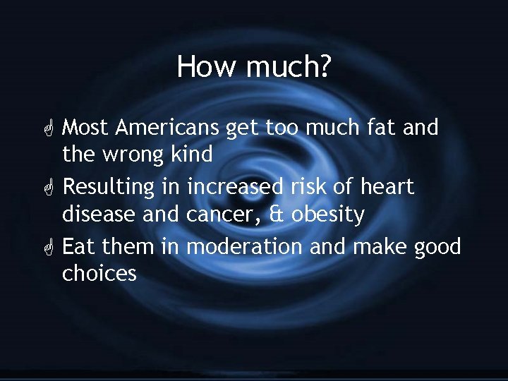 How much? G Most Americans get too much fat and the wrong kind G