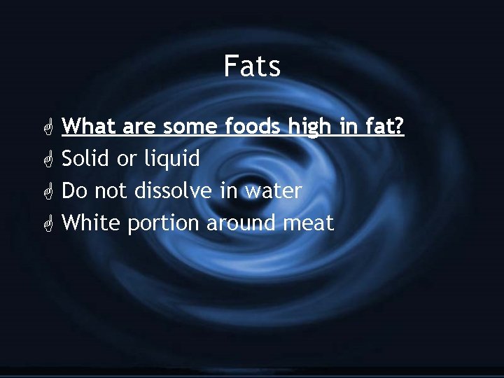 Fats G G What are some foods high in fat? Solid or liquid Do