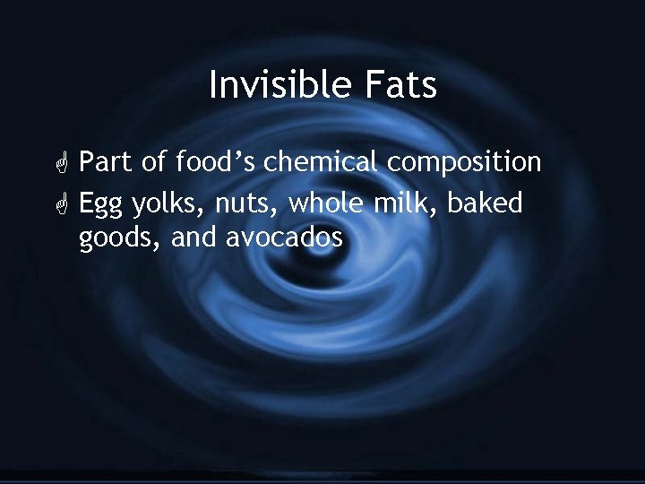 Invisible Fats G Part of food’s chemical composition G Egg yolks, nuts, whole milk,