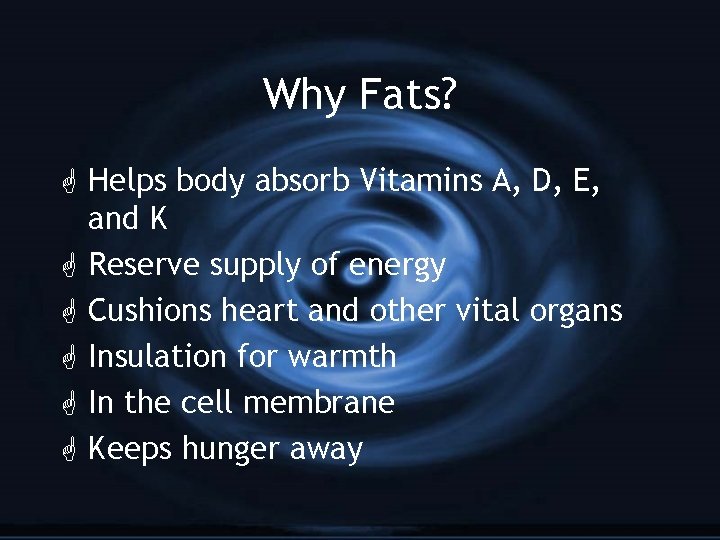 Why Fats? G Helps body absorb Vitamins A, D, E, and K G Reserve
