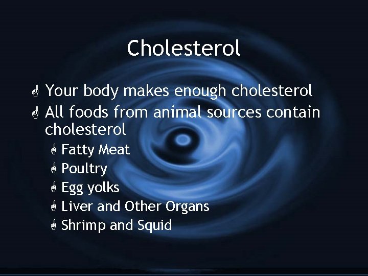 Cholesterol G Your body makes enough cholesterol G All foods from animal sources contain