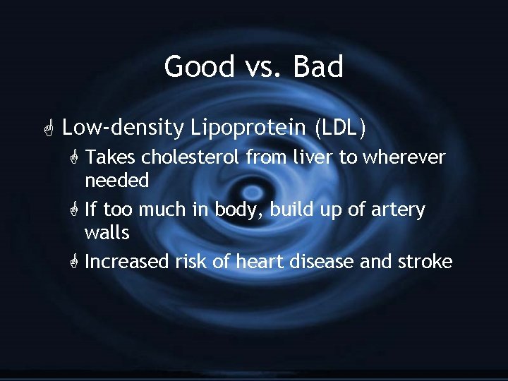 Good vs. Bad G Low-density Lipoprotein (LDL) G Takes cholesterol from liver to wherever