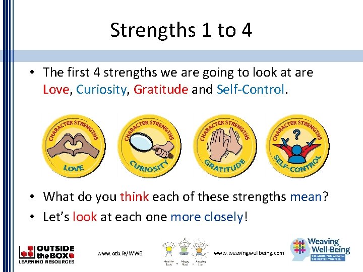 Strengths 1 to 4 • The first 4 strengths we are going to look