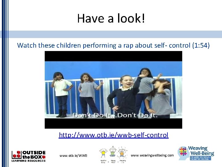 Have a look! Watch these children performing a rap about self- control (1: 54)