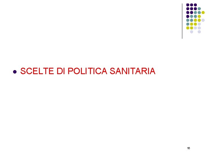 l SCELTE DI POLITICA SANITARIA 16 