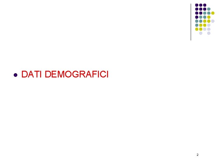 l DATI DEMOGRAFICI 2 