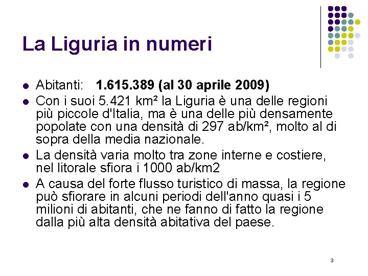 La Liguria in numeri l l Abitanti: 1. 615. 389 (al 30 aprile 2009)