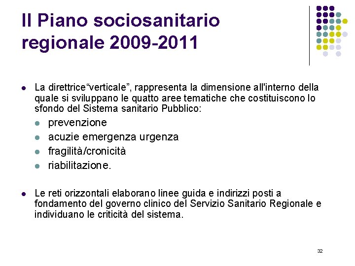 Il Piano sociosanitario regionale 2009 -2011 l La direttrice“verticale”, rappresenta la dimensione all'interno della