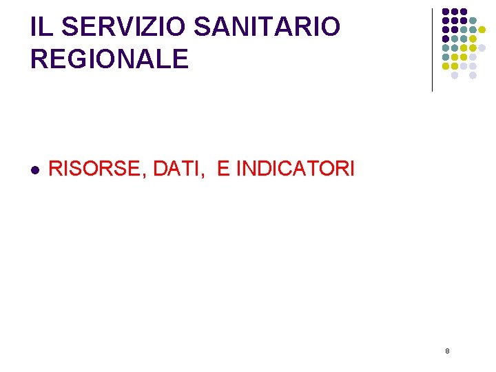 IL SERVIZIO SANITARIO REGIONALE l RISORSE, DATI, E INDICATORI 8 