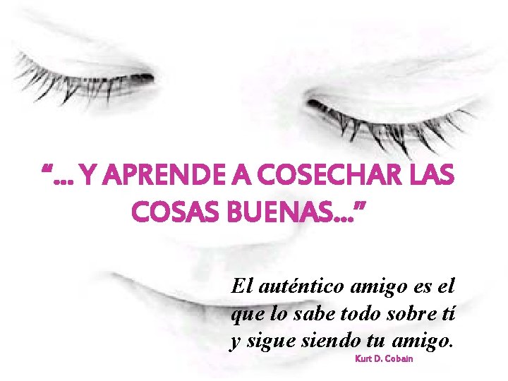 “. . . Y APRENDE A COSECHAR LAS COSAS BUENAS. . . ” El “. . . Y APRENDE A COSECHAR LAS COSAS BUENAS. . . ” El