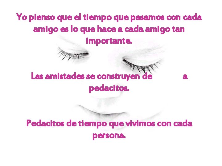 Yo pienso que el tiempo que pasamos con cada amigo es lo que hace Yo pienso que el tiempo que pasamos con cada amigo es lo que hace
