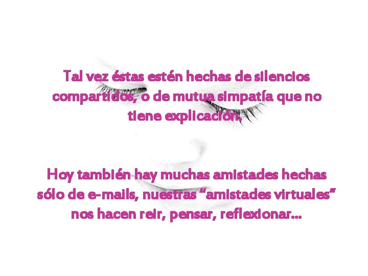 Tal vez éstas estén hechas de silencios compartidos, o de mutua simpatía que no Tal vez éstas estén hechas de silencios compartidos, o de mutua simpatía que no