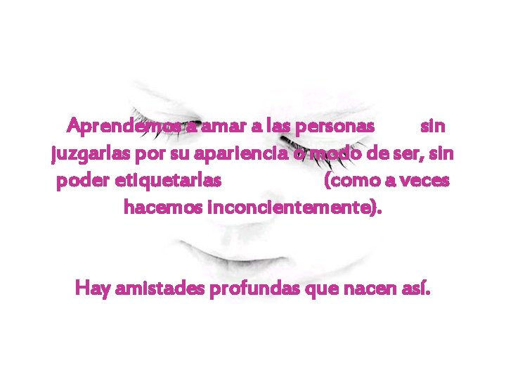 Aprendemos a amar a las personas sin juzgarlas por su apariencia o modo Aprendemos a amar a las personas sin juzgarlas por su apariencia o modo