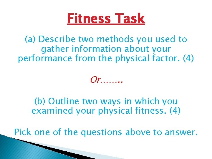 Fitness Task (a) Describe two methods you used to gather information about your performance Fitness Task (a) Describe two methods you used to gather information about your performance