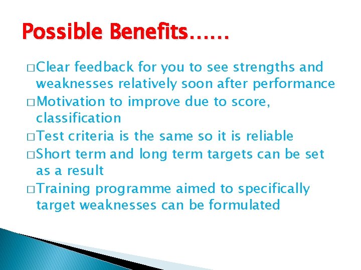 Possible Benefits…… � Clear feedback for you to see strengths and weaknesses relatively soon Possible Benefits…… � Clear feedback for you to see strengths and weaknesses relatively soon