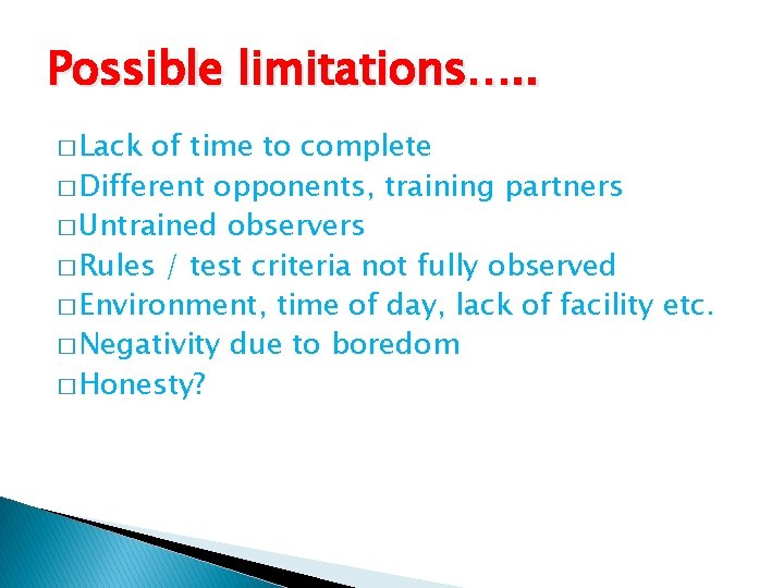 Possible limitations…. . � Lack of time to complete � Different opponents, training partners Possible limitations…. . � Lack of time to complete � Different opponents, training partners