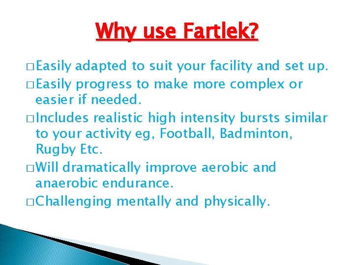 Why use Fartlek? � Easily adapted to suit your facility and set up. � Why use Fartlek? � Easily adapted to suit your facility and set up. �