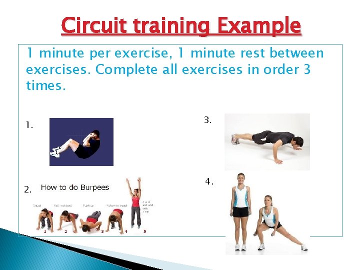 Circuit training Example 1 minute per exercise, 1 minute rest between exercises. Complete all Circuit training Example 1 minute per exercise, 1 minute rest between exercises. Complete all