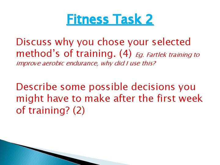 Fitness Task 2 Discuss why you chose your selected method’s of training. (4) Eg. Fitness Task 2 Discuss why you chose your selected method’s of training. (4) Eg.