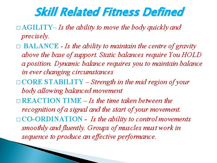 Skill Related Fitness Defined � AGILITY– Is the ability to move the body quickly Skill Related Fitness Defined � AGILITY– Is the ability to move the body quickly