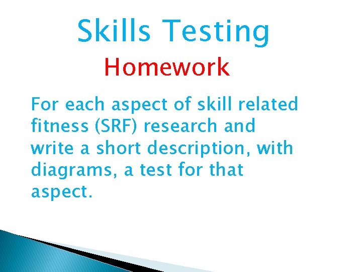 Skills Testing Homework For each aspect of skill related fitness (SRF) research and write Skills Testing Homework For each aspect of skill related fitness (SRF) research and write