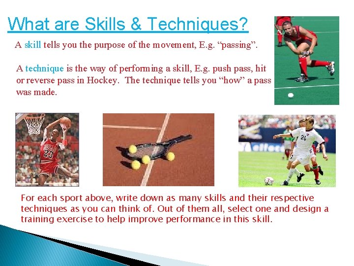 What are Skills & Techniques? A skill tells you the purpose of the movement, What are Skills & Techniques? A skill tells you the purpose of the movement,