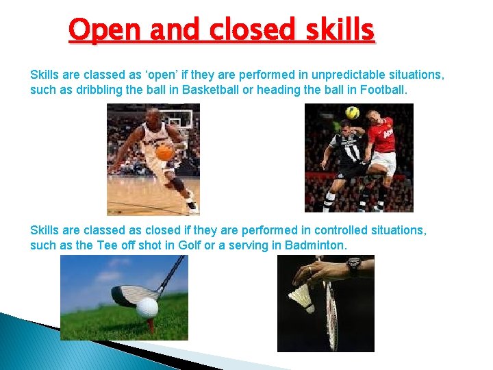 Open and closed skills Skills are classed as ‘open’ if they are performed in Open and closed skills Skills are classed as ‘open’ if they are performed in