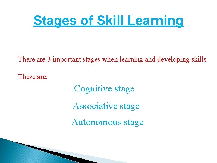 Stages of Skill Learning There are 3 important stages when learning and developing skills Stages of Skill Learning There are 3 important stages when learning and developing skills