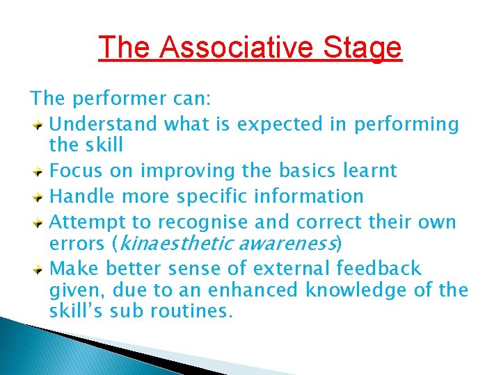 The Associative Stage The performer can: Understand what is expected in performing the skill The Associative Stage The performer can: Understand what is expected in performing the skill
