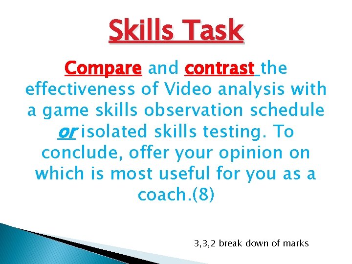 Skills Task Compare and contrast the effectiveness of Video analysis with a game skills Skills Task Compare and contrast the effectiveness of Video analysis with a game skills