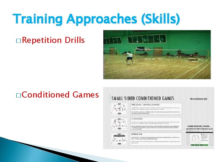 Training Approaches (Skills) � Repetition Drills � Conditioned Games Training Approaches (Skills) � Repetition Drills � Conditioned Games