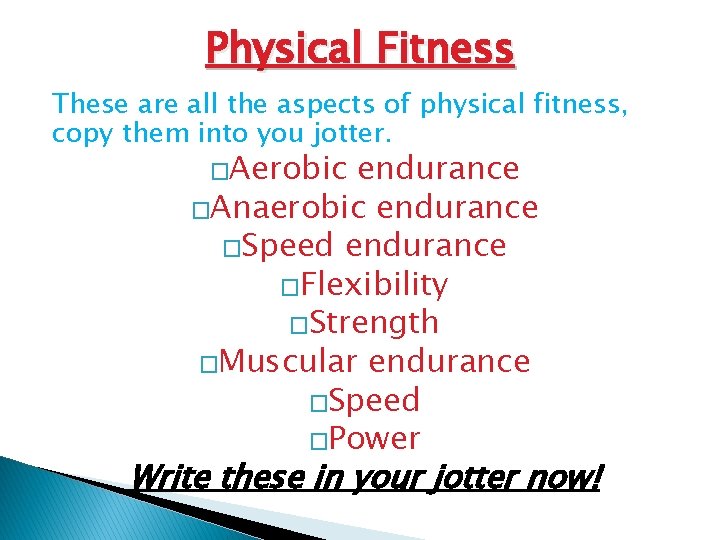Physical Fitness These are all the aspects of physical fitness, copy them into you Physical Fitness These are all the aspects of physical fitness, copy them into you