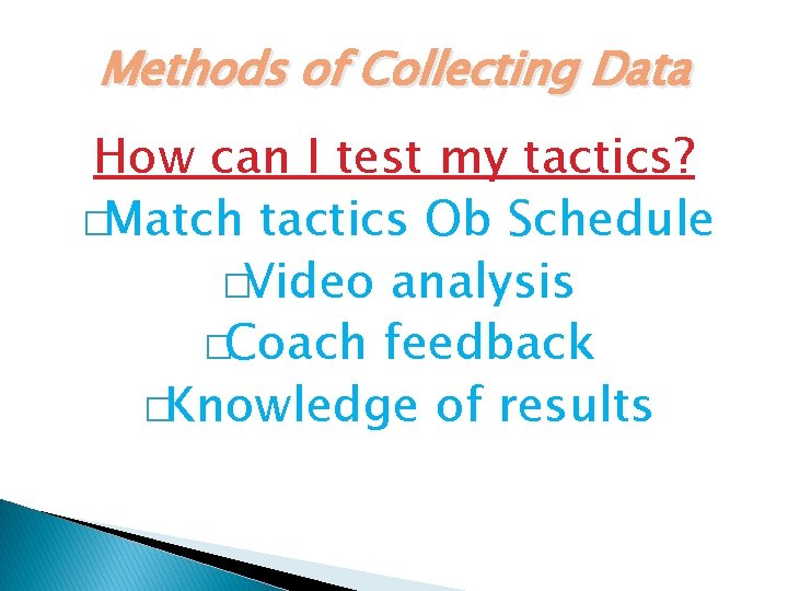 Methods of Collecting Data How can I test my tactics? �Match tactics Ob Schedule Methods of Collecting Data How can I test my tactics? �Match tactics Ob Schedule
