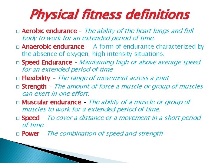 Physical fitness definitions � Aerobic endurance – The ability of the heart lungs and Physical fitness definitions � Aerobic endurance – The ability of the heart lungs and