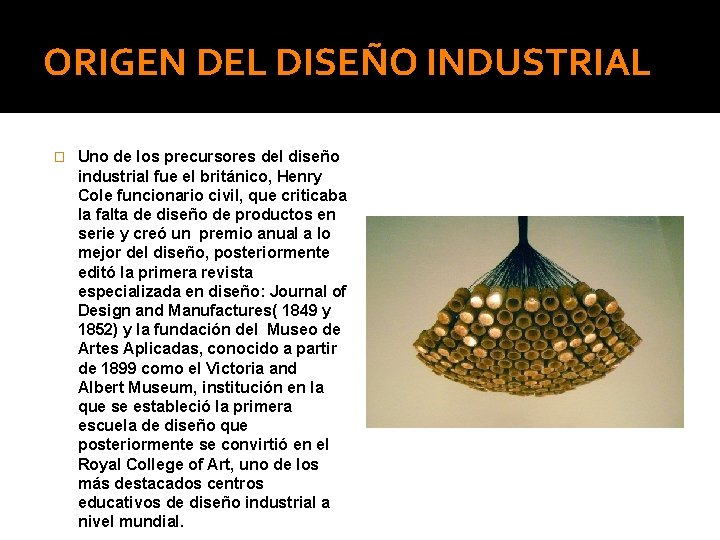 ORIGEN DEL DISEÑO INDUSTRIAL � Uno de los precursores del diseño industrial fue el