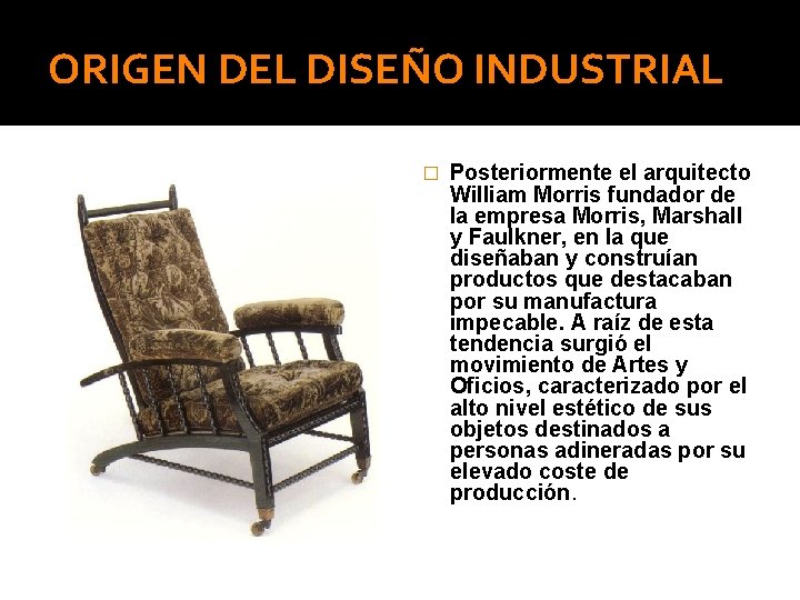 ORIGEN DEL DISEÑO INDUSTRIAL � Posteriormente el arquitecto William Morris fundador de la empresa
