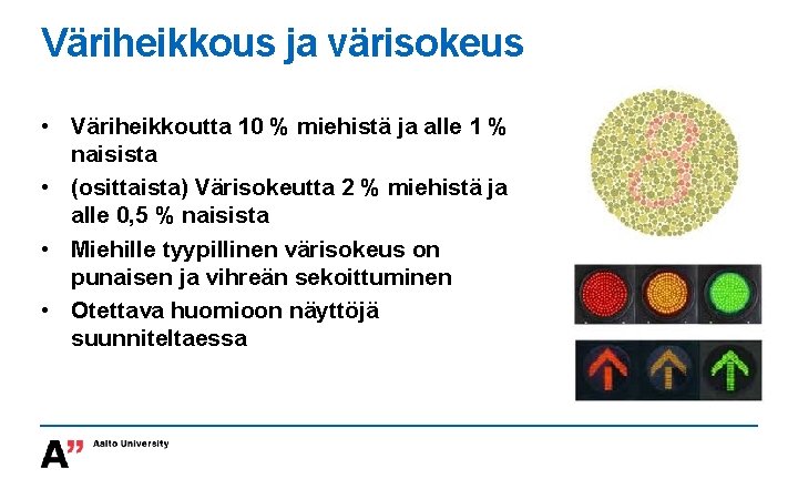 Väriheikkous ja värisokeus • Väriheikkoutta 10 % miehistä ja alle 1 % naisista •