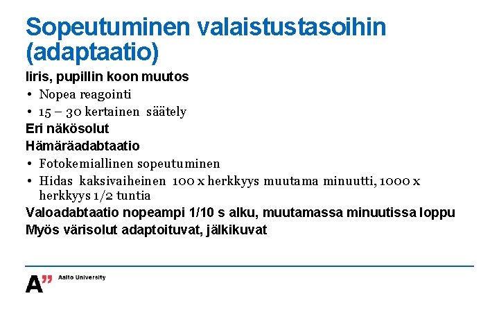 Sopeutuminen valaistustasoihin (adaptaatio) Iiris, pupillin koon muutos • Nopea reagointi • 15 – 30