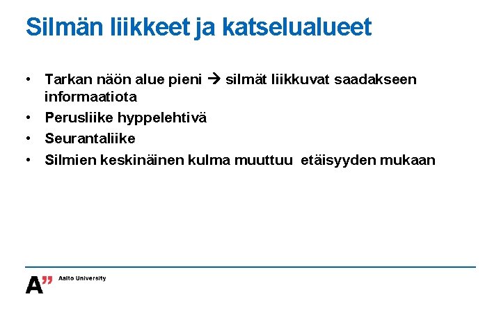 Silmän liikkeet ja katselualueet • Tarkan näön alue pieni silmät liikkuvat saadakseen informaatiota •