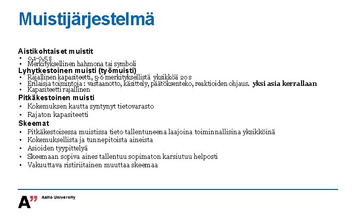 Muistijärjestelmä Aistikohtaiset muistit • 0, 1 -0, 5 s • Merkityksellinen hahmona tai symboli