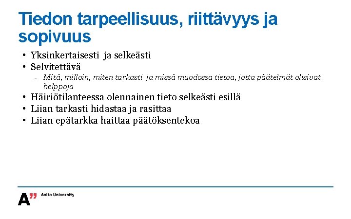 Tiedon tarpeellisuus, riittävyys ja sopivuus • Yksinkertaisesti ja selkeästi • Selvitettävä - Mitä, milloin,