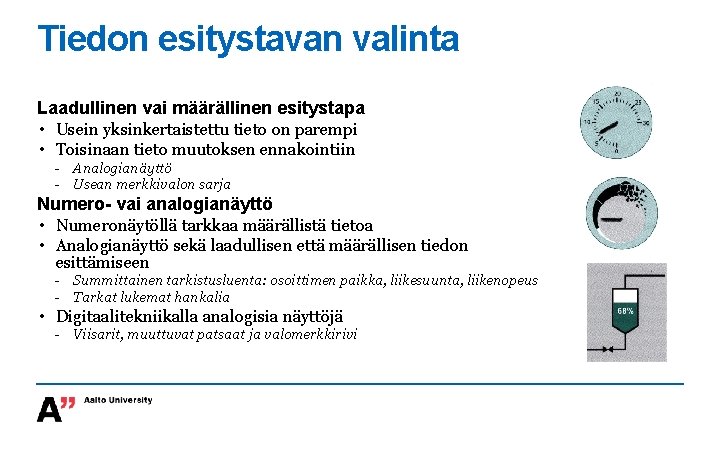 Tiedon esitystavan valinta Laadullinen vai määrällinen esitystapa • Usein yksinkertaistettu tieto on parempi •