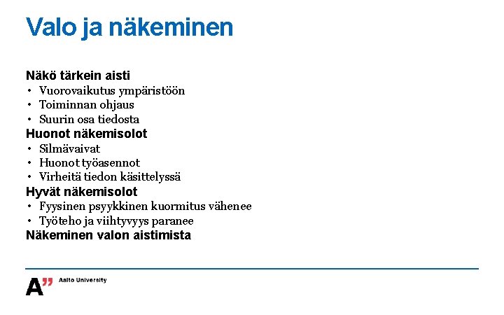 Valo ja näkeminen Näkö tärkein aisti • Vuorovaikutus ympäristöön • Toiminnan ohjaus • Suurin