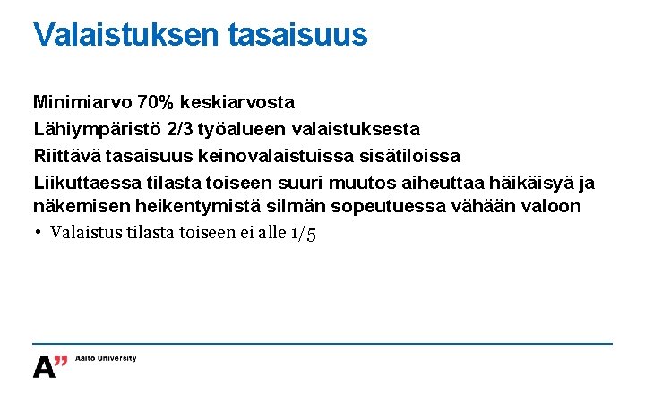 Valaistuksen tasaisuus Minimiarvo 70% keskiarvosta Lähiympäristö 2/3 työalueen valaistuksesta Riittävä tasaisuus keinovalaistuissa sisätiloissa Liikuttaessa