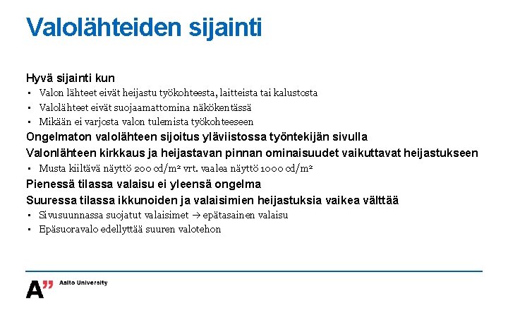 Valolähteiden sijainti Hyvä sijainti kun • Valon lähteet eivät heijastu työkohteesta, laitteista tai kalustosta